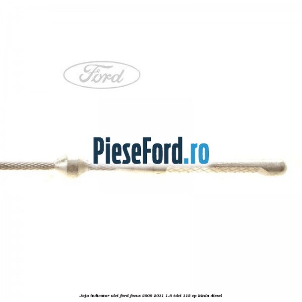 Joja indicator ulei Ford Focus 2008-2011 1.8 TDCi 115 cp Joja indicator ulei Ford Focus 2008-2011 1.8 TDCi 115 cp KKDA diesel