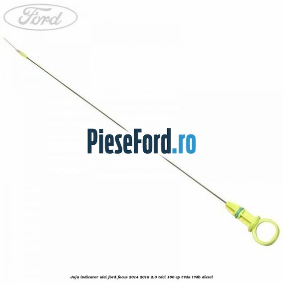 Joja indicator ulei Ford Focus 2014-2018 2.0 TDCi 150 cp