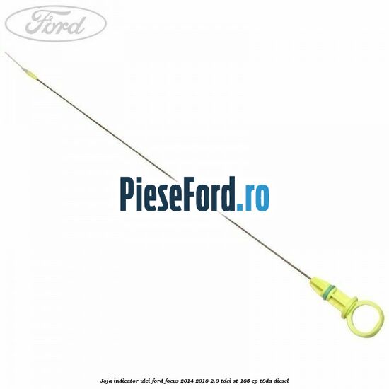 Joja indicator ulei Ford Focus 2014-2018 2.0 TDCi ST 185 cp
