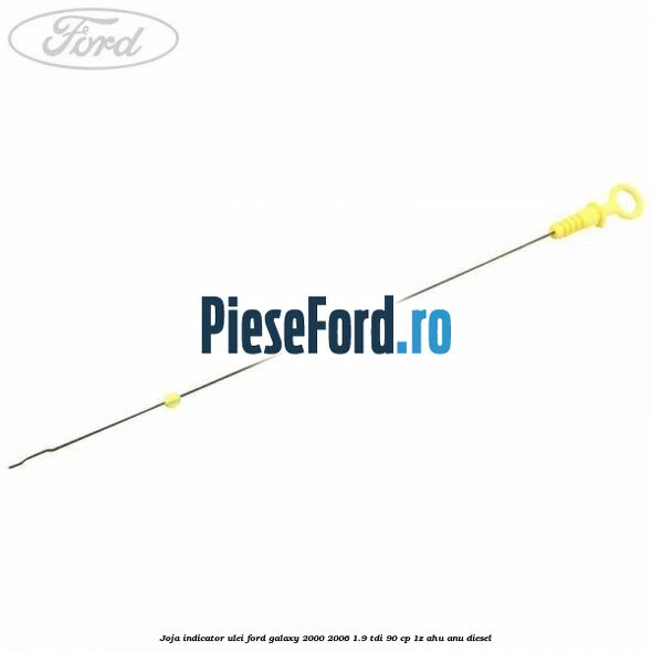 Joja indicator ulei Ford Galaxy 2000-2006 1.9 TDI 90 cp 1Z, AHU, ANU diesel