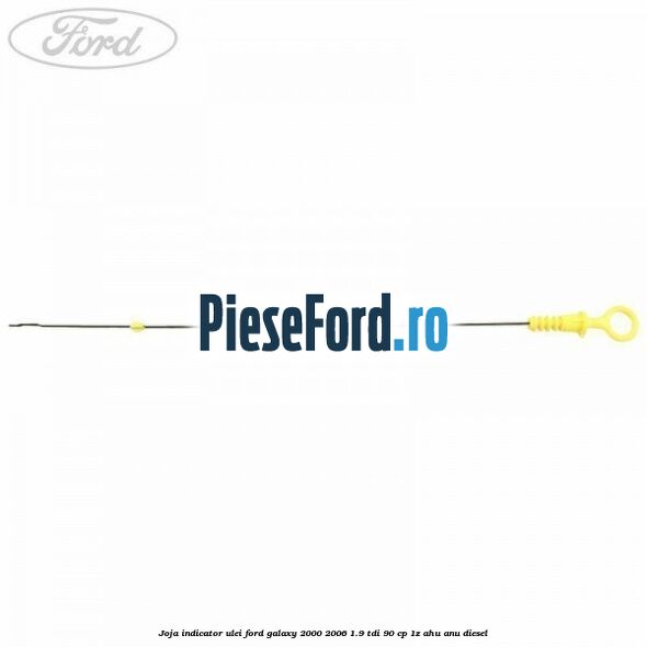 Joja indicator ulei Ford Galaxy 2000-2006 1.9 TDI 90 cp 1Z, AHU, ANU diesel