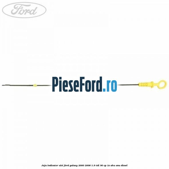 Joja indicator ulei Ford Galaxy 2000-2006 1.9 TDI 90 cp 1Z, AHU, ANU diesel