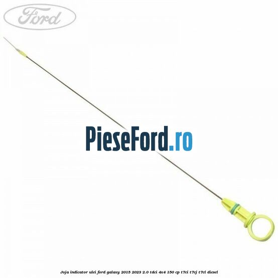 Joja indicator ulei Ford Galaxy 2015-2023 2.0 TDCi 4x4 150 cp