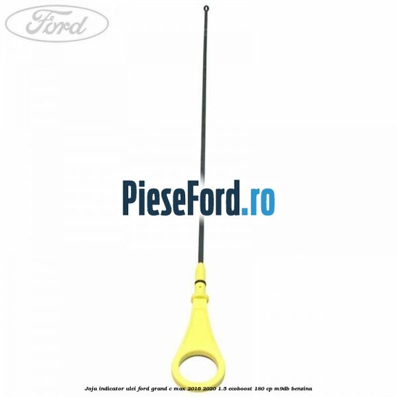 Joja indicator ulei Ford Grand C-Max 2016-2020 1.5 EcoBoost 180 cp Joja indicator ulei Ford Grand C-Max 2016-2020 1.5 EcoBoost 180 cp M9DB benzina