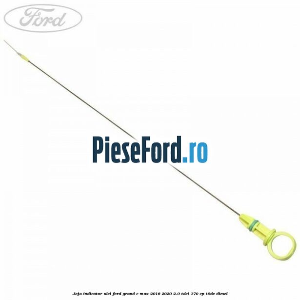 Joja indicator ulei Ford Grand C-Max 2016-2020 2.0 TDCi 170 cp