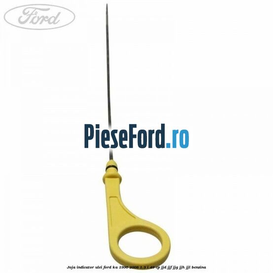 Joja indicator ulei Ford Ka 1996-2008 1.3 i 49 cp JJD, JJF, JJG, JJH, JJL benzina