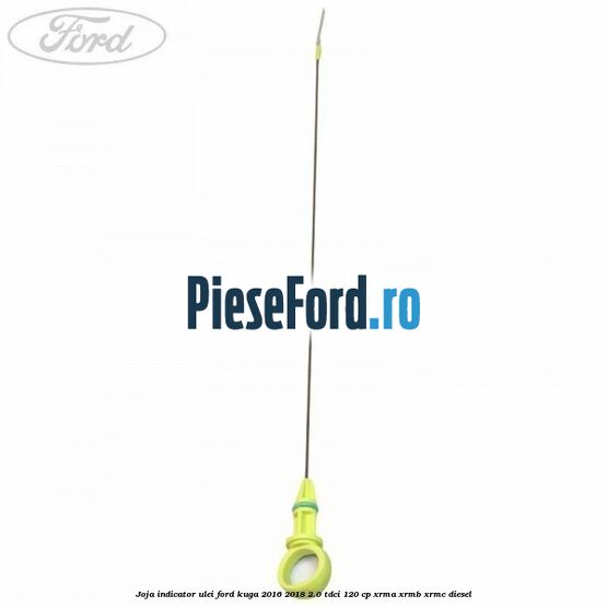 Joja indicator ulei Ford Kuga 2016-2018 2.0 TDCi 120 cp XRMA, XRMB, XRMC diesel