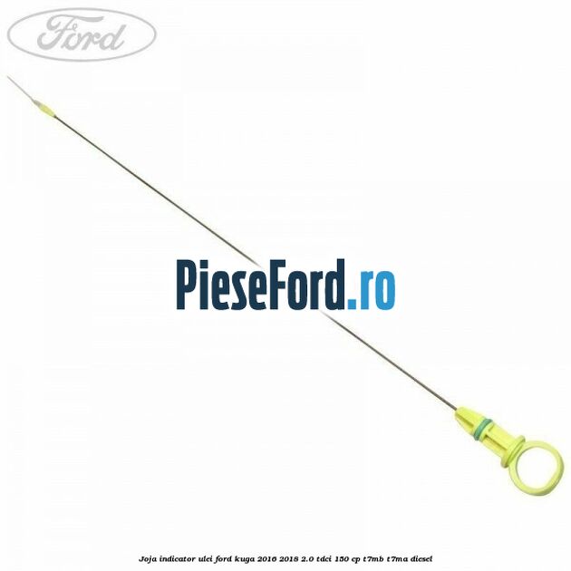 Joja indicator ulei Ford Kuga 2016-2018 2.0 TDCi 150 cp T7MB, T7MA diesel