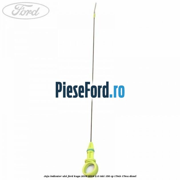 Joja indicator ulei Ford Kuga 2016-2018 2.0 TDCi 150 cp T7MB, T7MA diesel