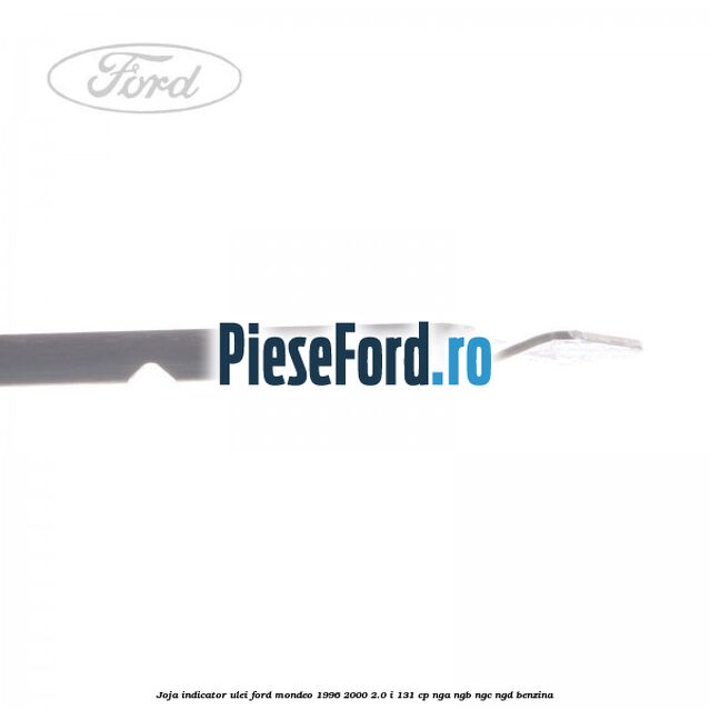 Joja indicator ulei Ford Mondeo 1996-2000 2.0 i 131 cp NGA, NGB, NGC, NGD benzina