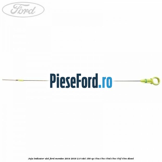 Joja indicator ulei Ford Mondeo 2014-2018 2.0 TDCi 150 cp Joja indicator ulei Ford Mondeo 2014-2018 2.0 TDCi 150 cp T7CA, T7CC, T7CD, T7CE, T7CF, T7CN diesel