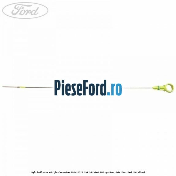Joja indicator ulei Ford Mondeo 2014-2018 2.0 TDCi 4x4 180 cp T8CA, T8CB, T8CC, T8CD, T8CL diesel