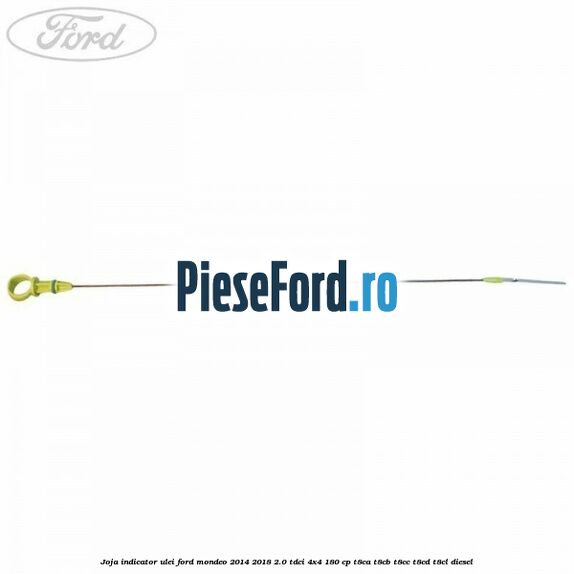 Joja indicator ulei Ford Mondeo 2014-2018 2.0 TDCi 4x4 180 cp T8CA, T8CB, T8CC, T8CD, T8CL diesel
