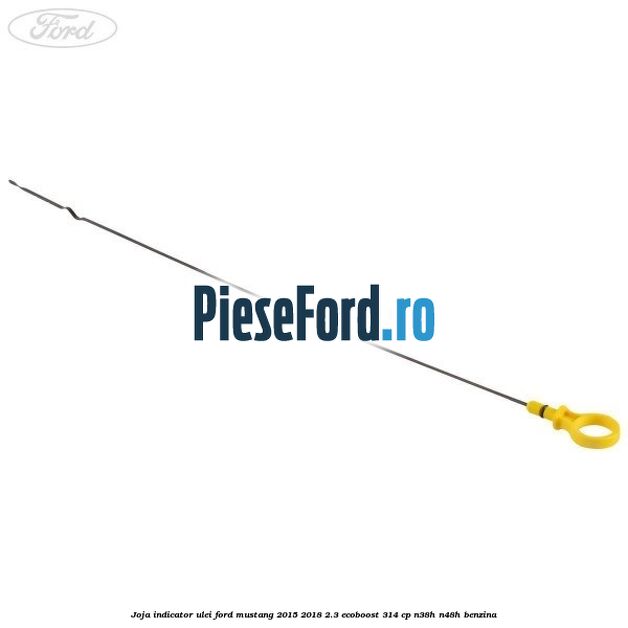 Joja indicator ulei Ford Mustang 2015-2018 2.3 EcoBoost 314 cp N38H, N48H benzina