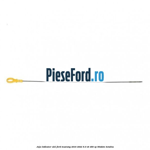 Joja indicator ulei Ford Mustang 2018-2022 5.0 V8 450 cp 50SDEM benzina