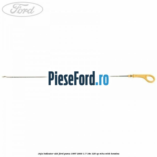 Joja indicator ulei Ford Puma 1997-2003 1.7 16V 125 cp Joja indicator ulei Ford Puma 1997-2003 1.7 16V 125 cp MHA, MHB benzina