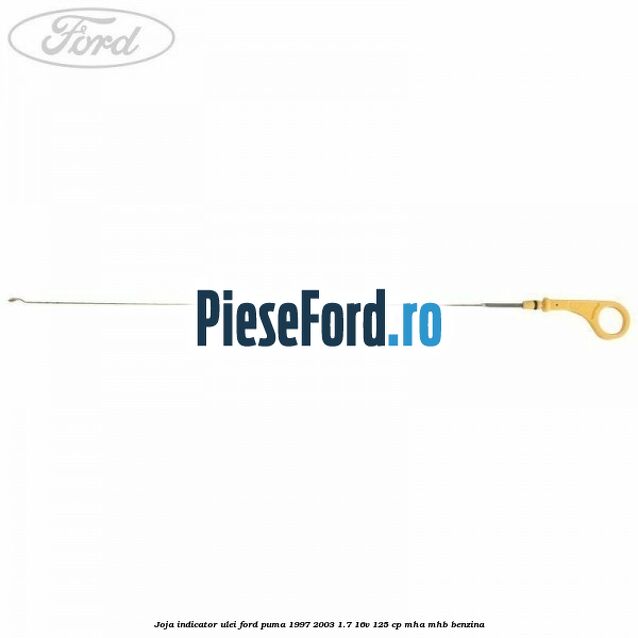 Joja indicator ulei Ford Puma 1997-2003 1.7 16V 125 cp Joja indicator ulei Ford Puma 1997-2003 1.7 16V 125 cp MHA, MHB benzina