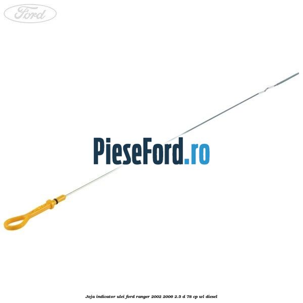 Joja indicator ulei Ford Ranger 2002-2006 2.5 D 78 cp WL diesel