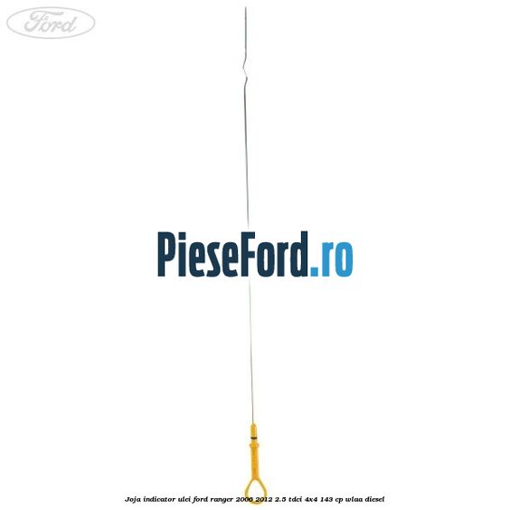 Joja indicator ulei Ford Ranger 2006-2012 2.5 TDCi 4x4 143 cp WLAA diesel
