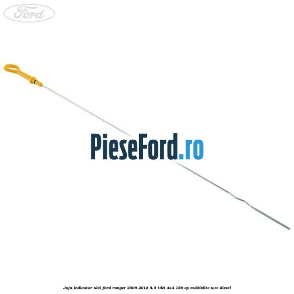 Joja indicator ulei Ford Ranger 2006-2012 3.0 TDCi 4x4 156 cp MD30DITC, WEC diesel