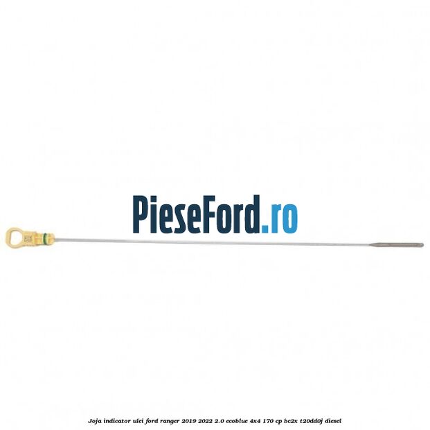 Joja indicator ulei Ford Ranger 2019-2022 2.0 EcoBlue 4x4 170 cp BC2X, T20DD0J diesel