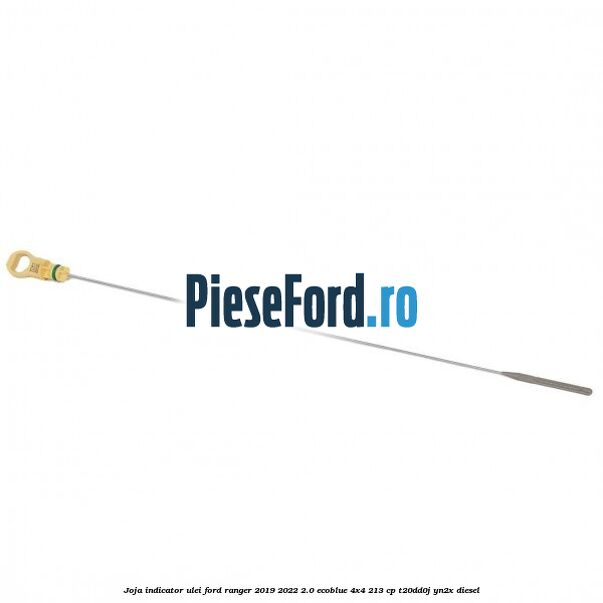 Joja indicator ulei Ford Ranger 2019-2022 2.0 EcoBlue 4x4 213 cp T20DD0J, YN2X diesel