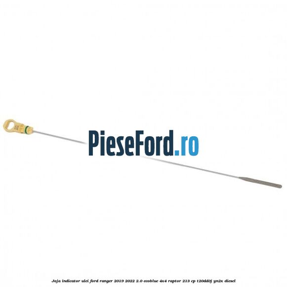 Joja indicator ulei Ford Ranger 2019-2022 2.0 EcoBlue 4x4 Raptor 213 cp Joja indicator ulei Ford Ranger 2019-2022 2.0 EcoBlue 4x4 Raptor 213 cp T20DD0J, YN2X diesel