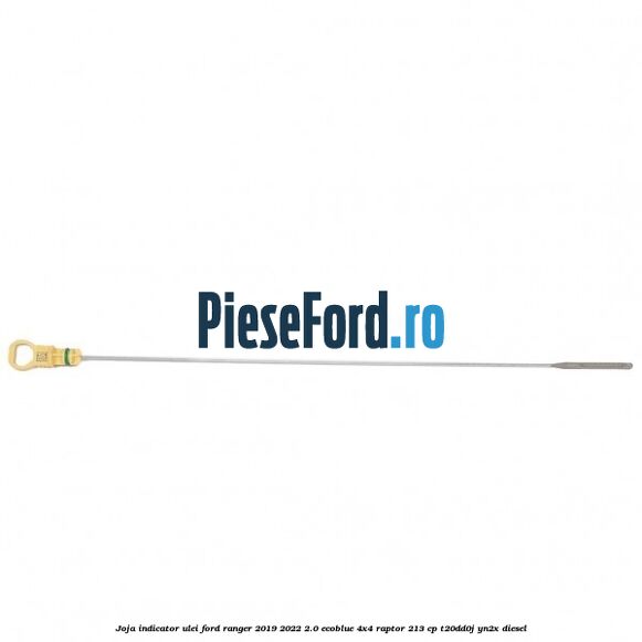 Joja indicator ulei Ford Ranger 2019-2022 2.0 EcoBlue 4x4 Raptor 213 cp Joja indicator ulei Ford Ranger 2019-2022 2.0 EcoBlue 4x4 Raptor 213 cp T20DD0J, YN2X diesel