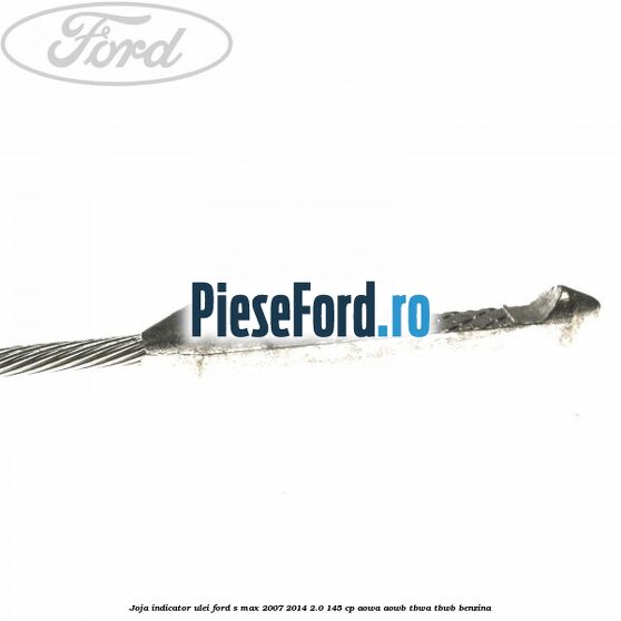 Joja indicator ulei Ford S-Max 2007-2014 2.0 145 cp Joja indicator ulei Ford S-Max 2007-2014 2.0 145 cp AOWA, AOWB, TBWA, TBWB benzina