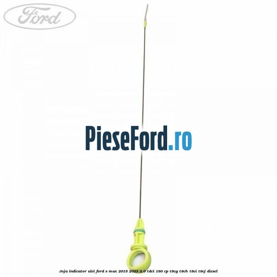Joja indicator ulei Ford S-Max 2015-2023 2.0 TDCi 180 cp Joja indicator ulei Ford S-Max 2015-2023 2.0 TDCi 180 cp T8CG, T8CH, T8CI, T8CJ diesel