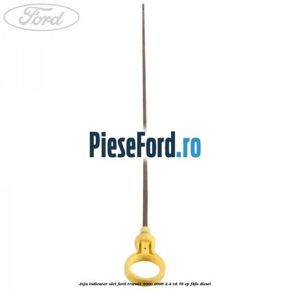 Joja indicator ulei Ford Transit 2000-2006 2.4 TD 75 cp F4FA diesel