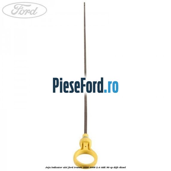 Joja indicator ulei Ford Transit 2000-2006 2.4 TDdi 90 cp D2FE diesel