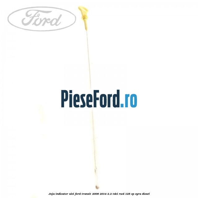 Joja indicator ulei Ford Transit 2006-2014 2.2 TDCi RWD 125 cp Joja indicator ulei Ford Transit 2006-2014 2.2 TDCi RWD 125 cp CYRA diesel