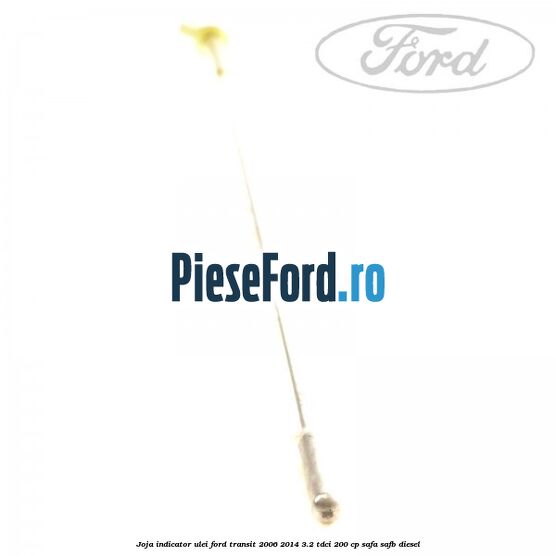 Joja indicator ulei Ford Transit 2006-2014 3.2 TDCi 200 cp SAFA, SAFB diesel