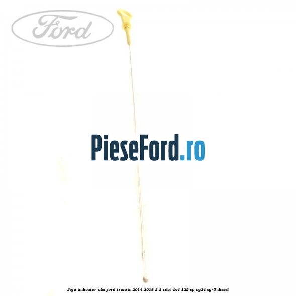 Joja indicator ulei Ford Transit 2014-2018 2.2 TDCi 4x4 125 cp CY24, CYR5 diesel