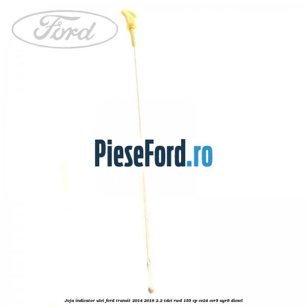 Joja indicator ulei Ford Transit 2014-2018 2.2 TDCi RWD 155 cp CV24, CVR5, UYR6 diesel