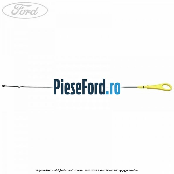 Joja indicator ulei Ford Transit Connect 2013-2018 1.6 EcoBoost 150 cp Joja indicator ulei Ford Transit Connect 2013-2018 1.6 EcoBoost 150 cp JQGA benzina