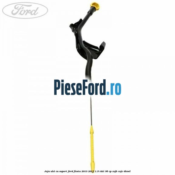 Joja ulei cu suport Ford Fiesta 2013-2017 1.5 TDCi 95 cp XVJB, XVJC diesel