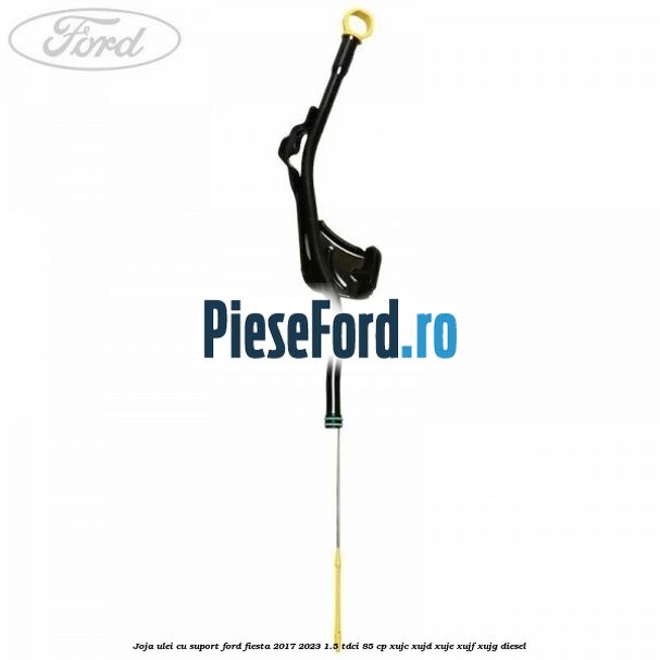 Joja ulei cu suport Ford Fiesta 2017-2023 1.5 TDCi 85 cp XUJC, XUJD, XUJE, XUJF, XUJG diesel