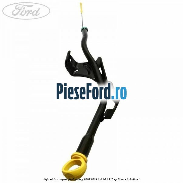 Joja ulei cu suport Ford Galaxy 2007-2014 1.6 TDCi 115 cp T1WA, T1WB diesel