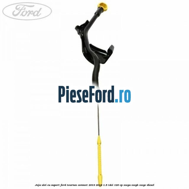 Joja ulei cu suport Ford Tourneo Connect 2013-2018 1.5 TDCi 120 cp XWGA, XWGB, XWGC diesel