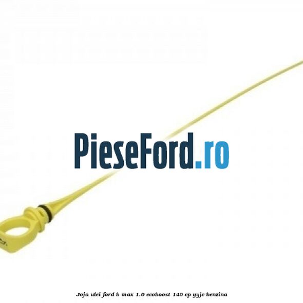 Joja ulei Ford B-Max 1.0 EcoBoost 140 cp YYJC benzina