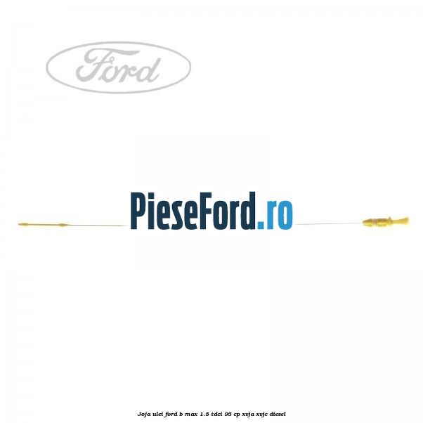 Joja ulei Ford B-Max 1.5 TDCi 95 cp XVJA, XVJC diesel