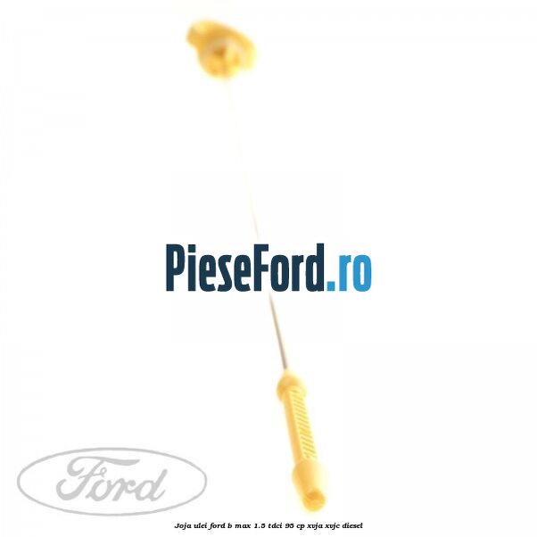 Joja ulei Ford B-Max 1.5 TDCi 95 cp XVJA, XVJC diesel