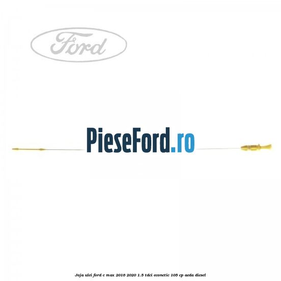Joja ulei Ford C-Max 2016-2020 1.5 TDCi ECOnetic 105 cp AEDA diesel