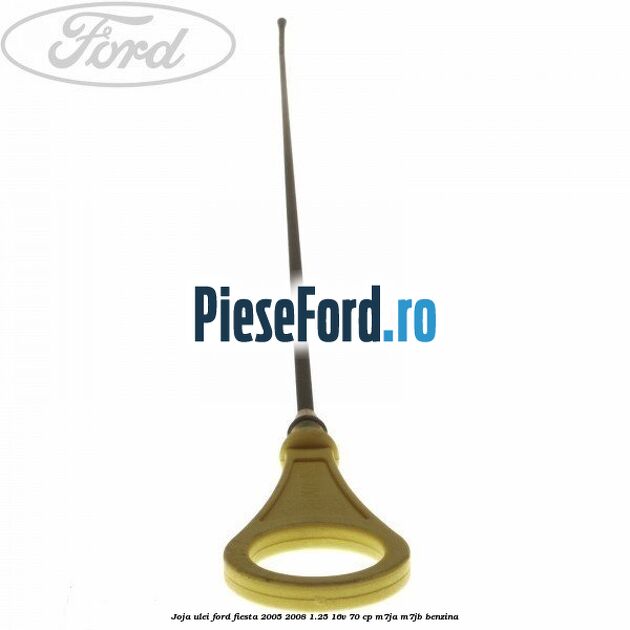 Joja ulei Ford Fiesta 2005-2008 1.25 16V 70 cp Joja ulei Ford Fiesta 2005-2008 1.25 16V 70 cp M7JA, M7JB benzina