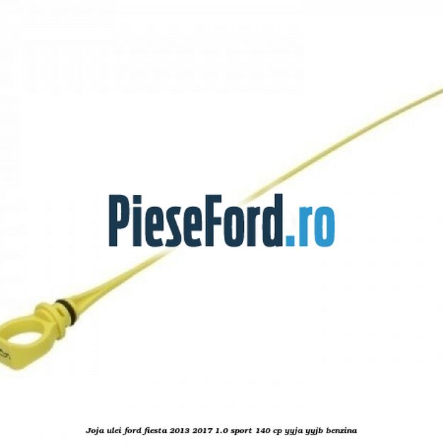 Joja ulei Ford Fiesta 2013-2017 1.0 Sport 140 cp YYJA, YYJB benzina
