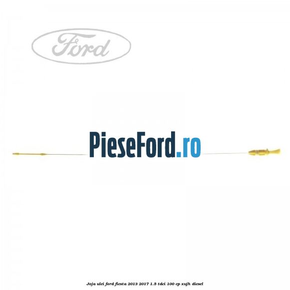 Joja ulei Ford Fiesta 2013-2017 1.5 TDCi 100 cp XUJH diesel