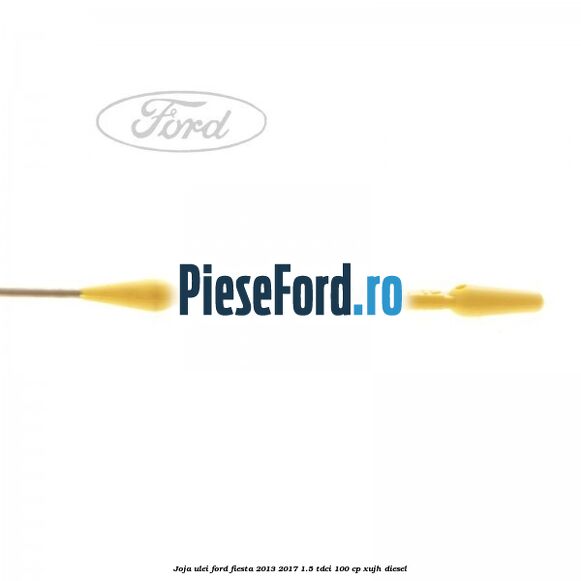 Joja ulei Ford Fiesta 2013-2017 1.5 TDCi 100 cp XUJH diesel