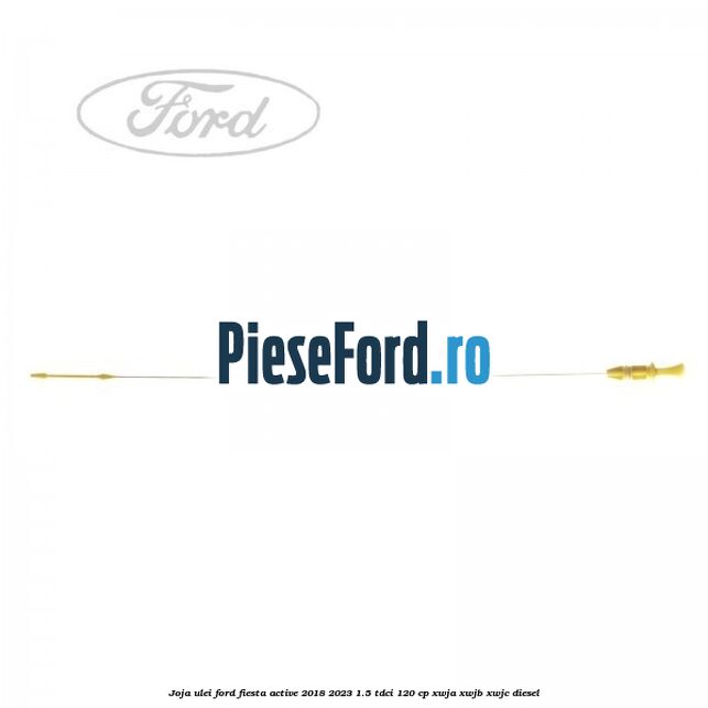 Joja ulei Ford Fiesta Active 2018-2023 1.5 TDCi 120 cp Joja ulei Ford Fiesta Active 2018-2023 1.5 TDCi 120 cp XWJA, XWJB, XWJC diesel